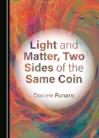 Light and Matter, Two Sides of the Same Coin 1036405982 Book Cover