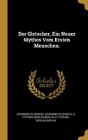 Der Gletscher, Ein Neuer Mythos Vom Ersten Menschen; 0270559493 Book Cover