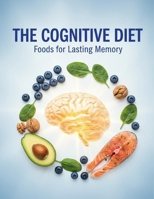 The Cognitive Diet: Foods For Lasting Memory B0GFC9KF2G Book Cover