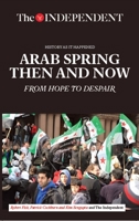 Arab Spring Then and Now: From Hope to Despair 1633534936 Book Cover