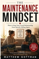 THE MAINTENANCE MINDSET: How to Stop Your Good Relationship from Quietly Falling Apart B0HGMX6TGP Book Cover