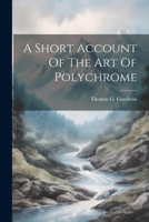 A Short Account Of The Art Of Polychrome 1020543582 Book Cover