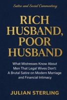 Rich Husband, Poor Husband: What Mistresses Know About Men that Legal Wives Don't: A Brutal Satire on Modern Marriage and Financial Intimacy (Love Satire) B0GX15FN5Q Book Cover