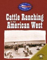 Cattle Ranching In The American West (America's Westward Expansion) 0836857879 Book Cover