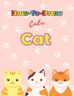 How to Draw Cute Cats: Learn to Draw Step by Step, Easy and Fun! B08GFRWHBK Book Cover