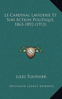 Le Cardinal Lavigerie Et Son Action Politique, 1863-1892 (1913) 1160147167 Book Cover