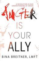 Anger Is Your Ally: A Revolution in Our Understanding of Anger 1627875069 Book Cover
