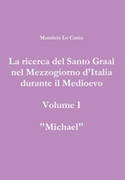 La ricerca del Santo Graal nel Mezzogiorno d'Italia durante il Medioevo - volume I - Michael 1471605310 Book Cover