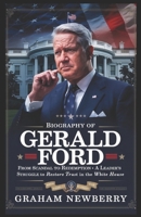 Biography of Gerald Ford: From Scandal to Redemption: A Leader’s Struggle to Restore Trust in the White House B0DZHSBD3P Book Cover