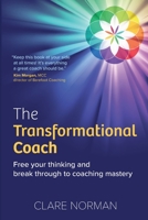 The Transformational Coach: Free Your Thinking and Break Through to Coaching Mastery 1912300826 Book Cover