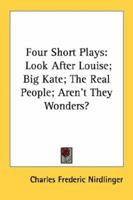 Four Short Plays: Look After Louise; Big Kate; The Real People; Aren't They Wonders? 0548397686 Book Cover