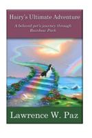 Hairy's Ultimate Adventure: A Beloved Pet's Journey Through Rainbow Park 1534777261 Book Cover