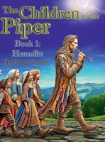 The Children of the Piper: A Firsthand Account of the Tale of the Pied Piper of Hamelin--Book 1: Hamelin (Book 1 of 7) 1966158009 Book Cover