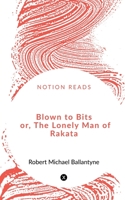 Blown to Bits Or The Lonely Man of Rakata 1517217784 Book Cover