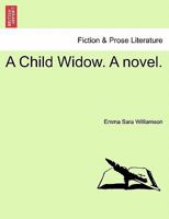 A Child Widow. A novel. 1240900791 Book Cover