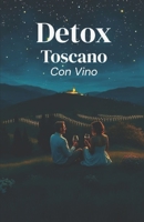 Detox Toscano (Con Vino) (Italian Edition): Una commedia romantica di rinascita, amore e slow living nel cuore della Toscana (Italian Comedy) (LOL Europa: The Comedy Collection) B0G6DGCQ15 Book Cover