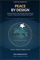 Peace by Design: How Humanity Can Prevent War, Resolve Conflict, and Build a World That Lasts B0HD9JGF9P Book Cover
