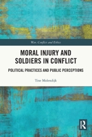 Moral Injury and Soldiers in Conflict: Political Practices and Public Perceptions 0367546388 Book Cover