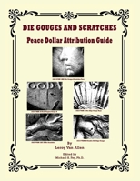 Die Gouges And Scratches Peace Dollar Attribution Guide B0H1KDM435 Book Cover