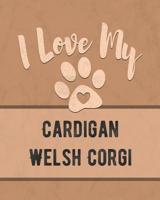 I Love My Cardigan Welsh Corgi: Keep Track of Your Dog's Life, Vet, Health, Medical, Vaccinations and More for the Pet You Love 1074564723 Book Cover