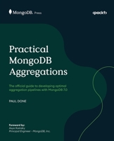 Practical MongoDB Aggregations: The official guide to developing optimal aggregation pipelines with MongoDB 7.0 1835080642 Book Cover