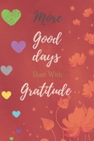 More Good Days Start With Gratitude: A New 52 Week Guide To Further Cultivate An Attitude Of Gratitude: Gratitude Journal Notebook 1653144173 Book Cover