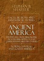 Facts, Fictions and Fantastical Stories of Ancient America 1944200541 Book Cover