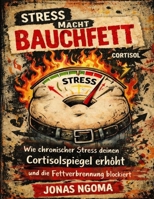 Stress macht Bauchfett: Wie chronischer Stress deinen Cortisolspiegel erhöht und die Fettverbrennung blockiert (German Edition) B0GQPW62CZ Book Cover