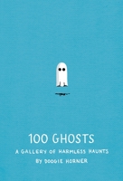 100 Ghosts: A Gallery of Harmless Haunts 1594746478 Book Cover