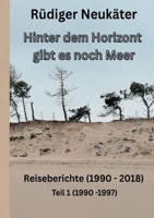 Hinter dem Horizont gibt es noch Meer: Reisetagebücher (1990 bis 2018) Teil 1(1990- 1997) (German Edition) 3769338324 Book Cover