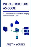 Infrastructure as Code: A Comprehensive Guide to Managing Infrastructure as Code 1688449515 Book Cover