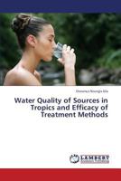 Water Quality of Sources in Tropics and Efficacy of Treatment Methods 3659432873 Book Cover