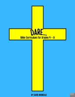 DARE...: Bible Curriculum for Grades 4-8: Christian Summer Camp Lessons; Sunday School Ideas; Bible Lessons for Elementary Kids; Teaching God's Love B08TFVQ492 Book Cover