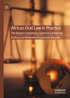 A Multidisciplinary Analysis of African Oral Legal Traditions: The Case of the Customary Court Proceedings of the Banen Community of Cameroon 3032121353 Book Cover