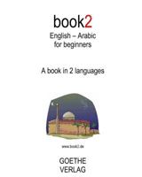 Book2 English - Arabic for Beginners: A Book in 2 Languages 1449589405 Book Cover