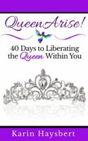 Queen Arise: 40 Days to Liberating the Queen Within You 0997699701 Book Cover