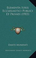 Elementa Iuris Ecclesiastici Publici Et Privati (1903) 1168472628 Book Cover