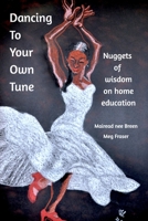 Dancing To your Own Tune: Nuggets of Wisdom on Homeschooling 1006484868 Book Cover