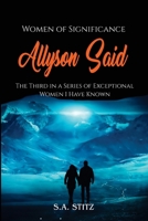 Women of Significance - Allyson Said: The third in a series of exceptional women I have known. B0FG7H5MNS Book Cover