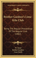 Brother Gardner's Lime-Kiln Club: Being The Regular Proceedings Of The Regular Club 1436793599 Book Cover