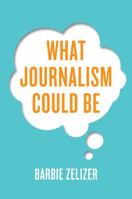 What Journalism Could Be 1509507876 Book Cover
