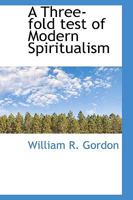 A Three-fold test of Modern Spiritualism 0530092832 Book Cover