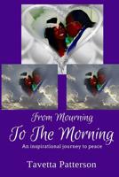 From Mourning To The Morning: An inspirational journey to peace 1514697580 Book Cover