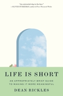 Life Is Short: An Appropriately Brief Guide to Making It More Meaningful 0691240590 Book Cover