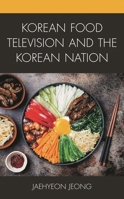Korean Food Television and the Korean Nation 1793600791 Book Cover