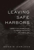 Leaving Safe Harbors: Toward a New Progressivism in American Education and Public Life 0415933773 Book Cover