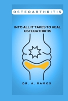 OSTEOARTHRITIS: INTO ALL IT TAKES TO HEAL OSTEOATHRITIS B0CWDKF3PY Book Cover