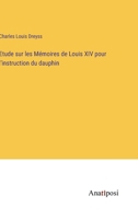Etude sur les Mémoires de Louis XIV pour l'instruction du dauphin 3382727196 Book Cover