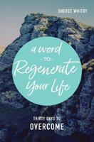A Word to Regenerate Your Life: 30 Days to Overcome 0998753203 Book Cover