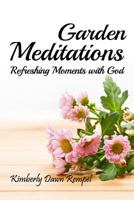 Garden Meditations: Refreshing Moments with God 1546947620 Book Cover